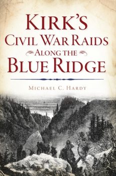 Kirk's Civil War Raids Along the Blue Ridge, Michael Hardy