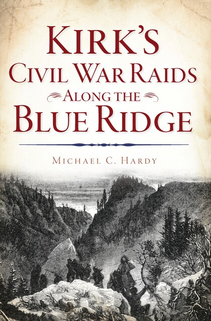 Kirk's Civil War Raids Along the Blue Ridge, Michael Hardy