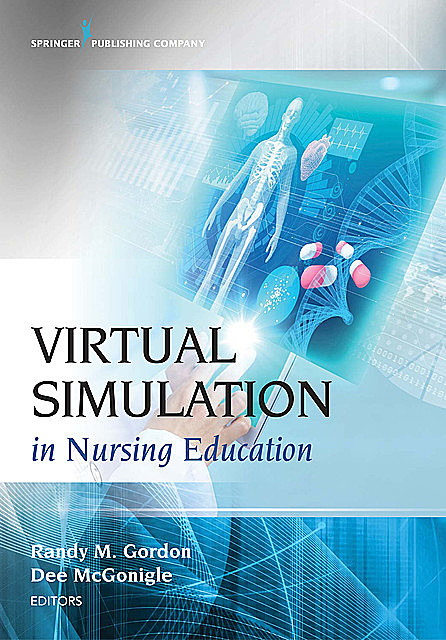 Virtual Simulation in Nursing Education, DNP, RN, FAAN, FNP-BC, Randy Gordon, ANEF, CNE, Dee McGonigle
