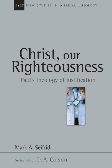 Christ, Our Righteousness, Mark A. Seifrid