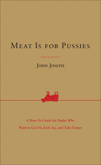 Meat Is for Pussies, John Joseph