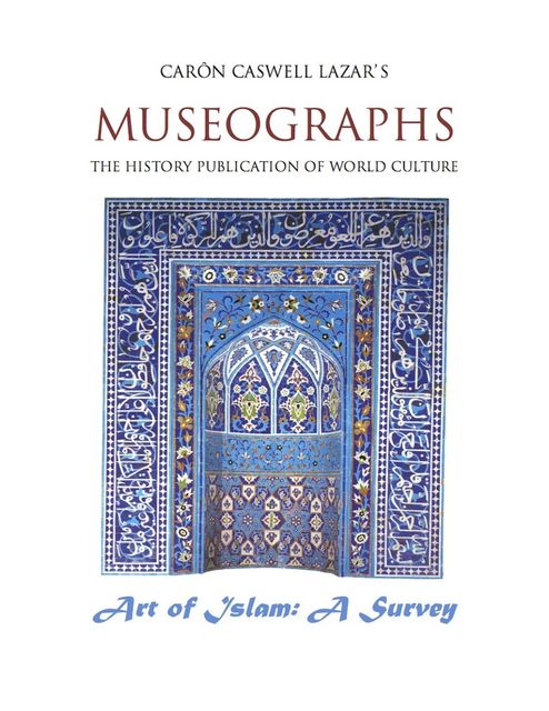 Museographs The Art of Islam: A Survey, Caron Caswell Lazar