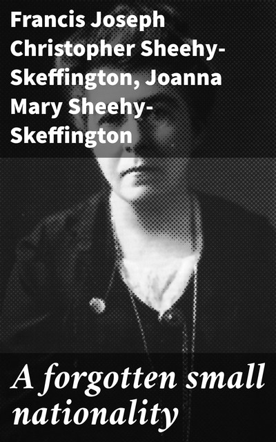A forgotten small nationality, Francis Joseph Christopher Sheehy-Skeffington, Joanna Mary Sheehy-Skeffington