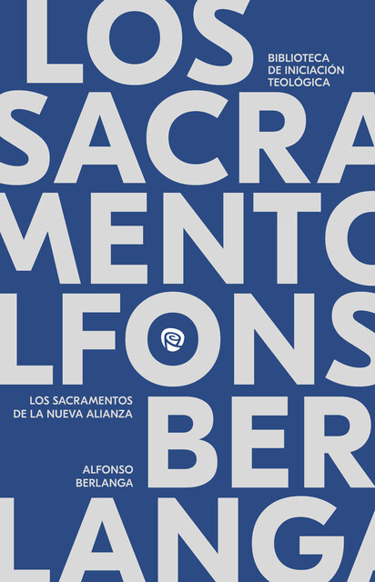 Los sacramentos en la Nueva Alianza, Alfonso Berlanga