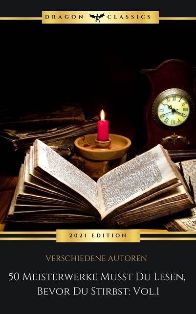 50 Meisterwerke Musst Du Lesen, Bevor Du Stirbst: Vol. 1, Nikolaus Gogol, Franz Kafka, Alexandre Dumas, Charlotte Brontë, Charles Dickens, Jonathan Swift, Walter Scott, Voltaire, Honoré de Balzac, Mary Shelley, James Fenimore Cooper, Stendhal, Joseph von Eichendorff, Edgar Allan Poe, Johann Wolfgang von Goethe