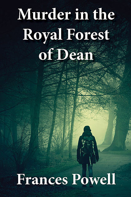Murder in the Royal Forest of Dean, Frances Powell