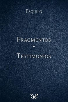 Fragmentos & Testimonios, Esquilo