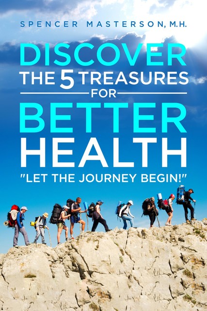 Discover the 5 Treasures for Better Health, Spencer Masterson