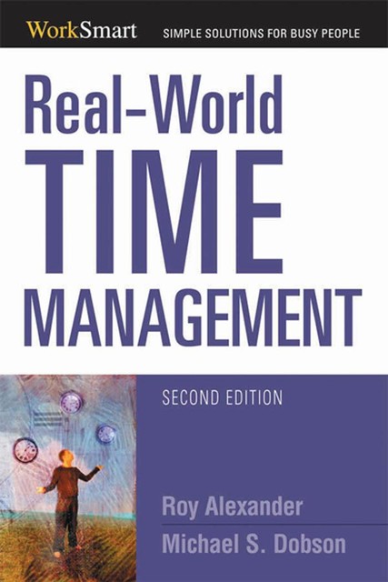 Real-World Time Management, Alexander Roy, Michael S. Dobson