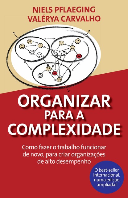 Organizar para a Complexidade. Como fazer o trabalho funcionar de novo, para criar organizações de alto desempenho, Niels Pflaeging, Valérya Carvalho