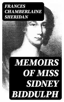 Memoirs of Miss Sidney Biddulph, Frances Chamberlaine Sheridan