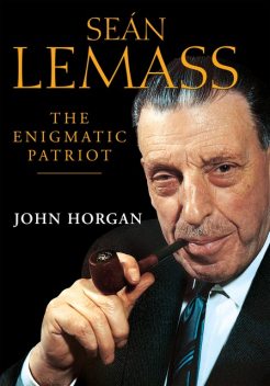 Seán Lemass – The Enigmatic Patriot, John Horgan