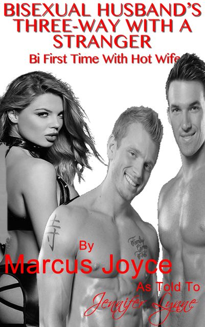 Bisexual Husband’s Three-Way With A Stranger, Jennifer Lynne, Marcus Joyce