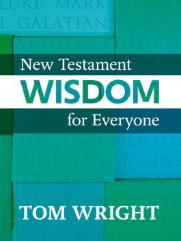 New Testament Wisdom for Everyone, Tom Wright