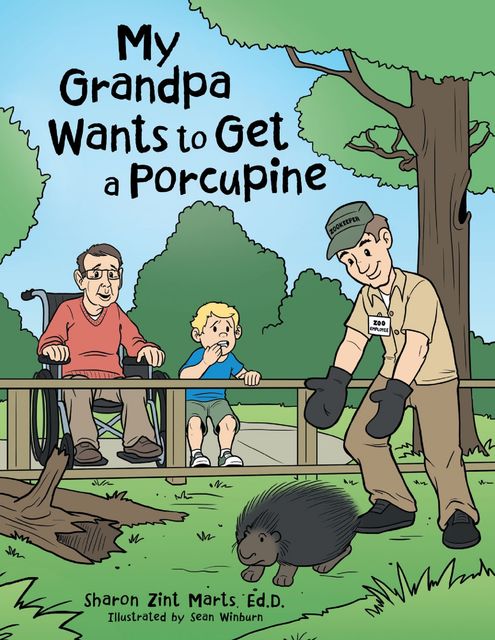My Grandpa Wants to Get a Porcupine, Ed.D., Sharon Zint Marts