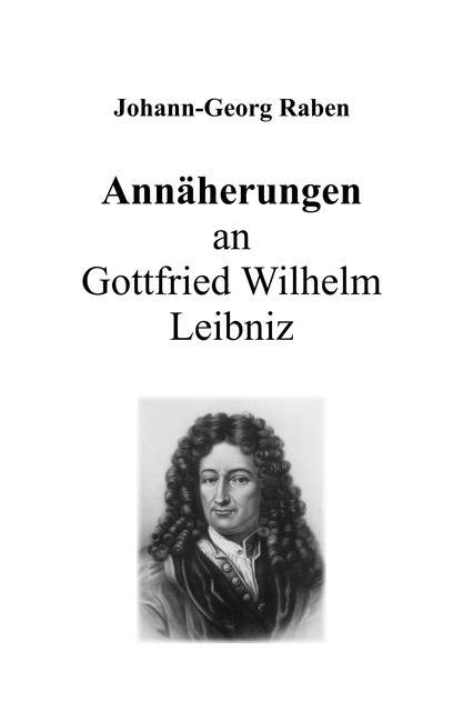 Annäherungen an Gottfried Wilhelm Leibniz, Johann-Georg Raben