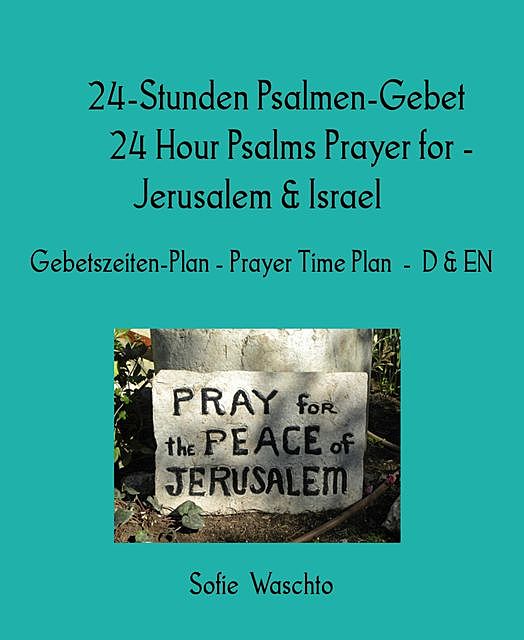 24-Stunden Psalmen-Gebet 24 Hour Psalms Prayer for – Jerusalem & Israel, Sofie Waschto