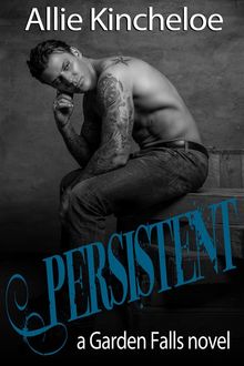 Persistent: a Garden Falls novel, Allie Kincheloe