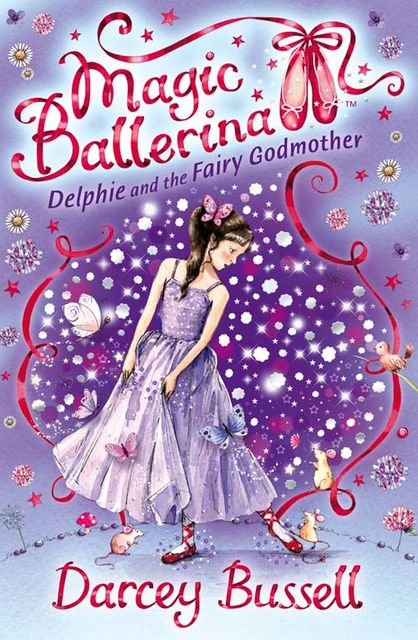 Delphie and the Fairy Godmother (Magic Ballerina, Book 5), Darcey Bussell