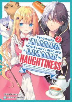 I'm Giving the Disgraced Noble Lady I Rescued a Crash Course in Naughtiness: I'll Spoil Her with Delicacies and Style to Make Her the Happiest Woman in the World! Volume 2 (Light Novel), Fukada Sametarou