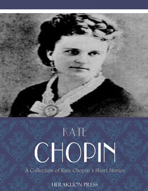 A Collection of Kate Chopin's Short Stories, Kate Chopin