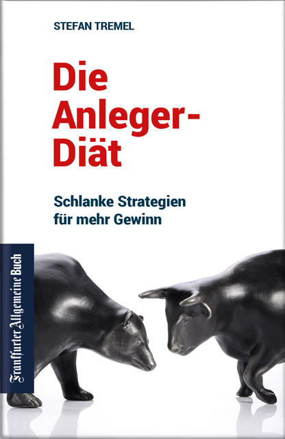 Die Anleger-Diät: Schlanke Strategien für mehr Gewinn, Stefan Tremel