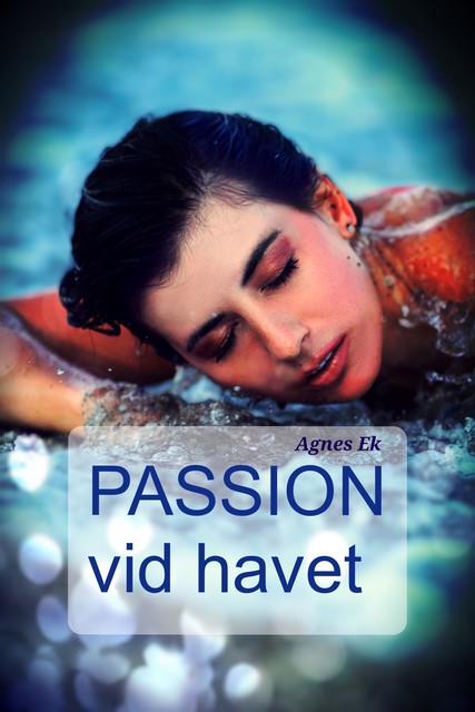 Passion vid havet – erotisk romance, Agnes Ek