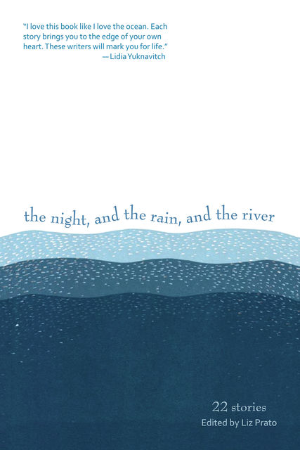 The Night, and the Rain, and the River, Joanna Rose, Sage Cohen, Scott Sparling