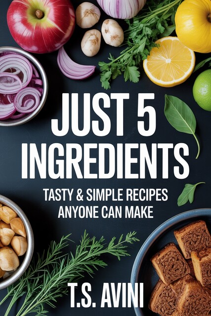 Just 5 Ingredients, T. S Avini