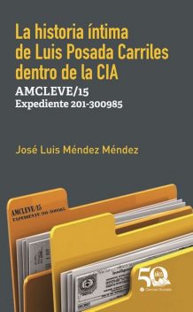 La historia íntima de Luis Posada Carriles dentro de la CIA. AMCLEVE/15 Expediente 201/300985, José Luis Méndez Méndez