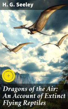 Dragons of the Air: An Account of Extinct Flying Reptiles, H.G.Seeley