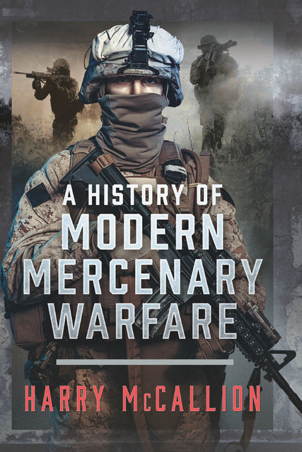 A History of Modern Mercenary Warfare, Harry McCallion