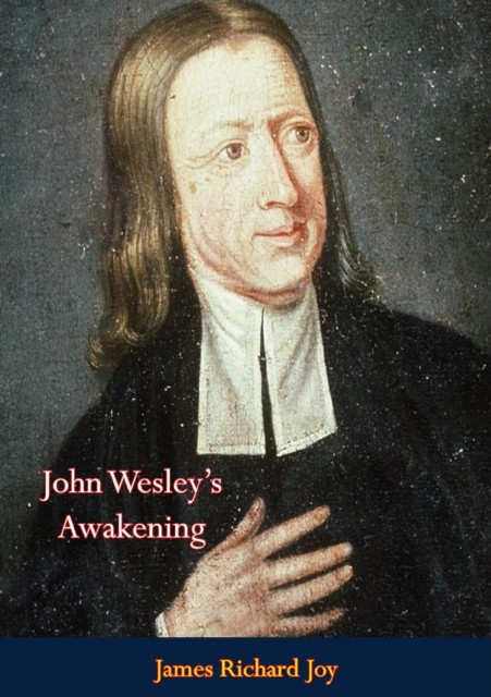 John Wesley's Awakening, James Richard Joy