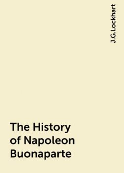 The History of Napoleon Buonaparte, J.G.Lockhart