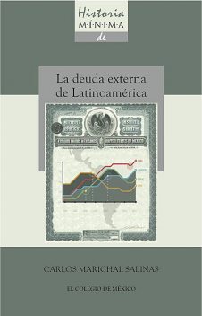 Historia minima de la deuda externa de latinoamérica, 1820–2010, Carlos Marichal Salinas