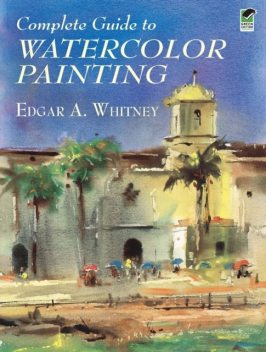 Complete Guide to Watercolor Painting, Edgar A.Whitney