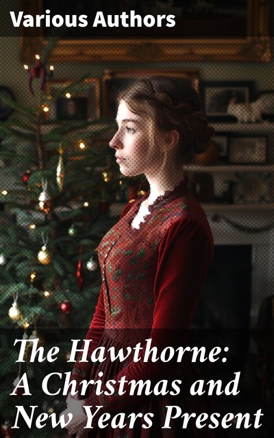 The Hawthorne: A Christmas and New Years Present, Eliza Leslie, Childs, Hughs, Sigourney