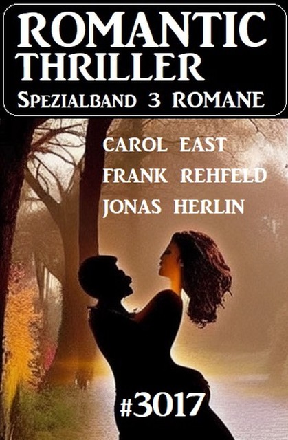Romantic Thriller Spezialband 3017 – 3 Romane, Frank Rehfeld, Carol East, Jonas Herlin