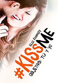 Objetivo: tú y yo (#KissMe 2), Elle Kennedy