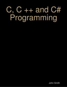 C, C ++ and C# Programming, John Smith