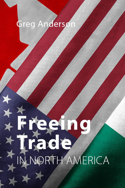 Freeing Trade in North America, Greg Anderson