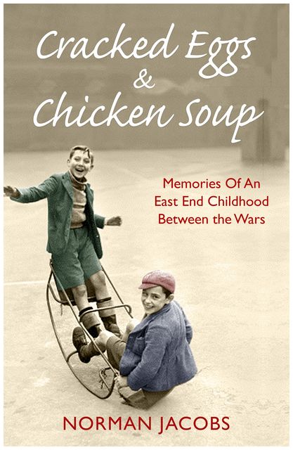 Cracked Eggs and Chicken Soup – A Memoir of Growing Up Between The Wars, Norman Jacobs