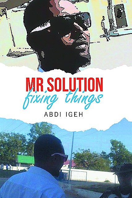 Mr Solution Fixing Things, Abdi Igeh