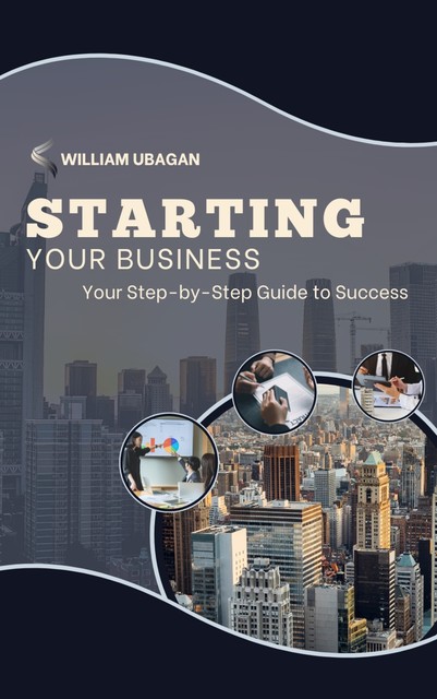 Starting Your Business, William Ubagan