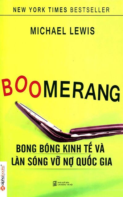 Boomerang: Bong bóng kinh tế và làn sóng vỡ nợ, Nhà Xuất Bản Lao Động – Xã Hội, Dịch Giả: Khánh Trang, Tác Giả: Michael Lewis
