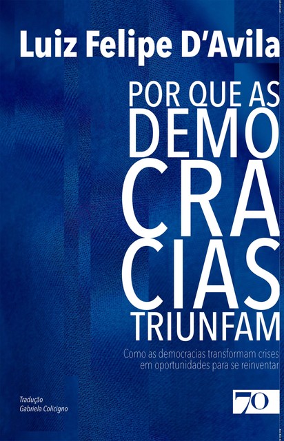 Por que as Democracias Triunfam, Luiz Felipe D'Avila, Gabriela Colicigno