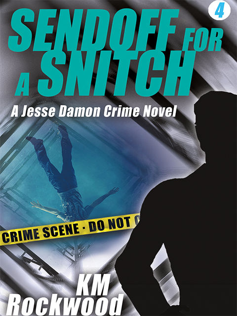 Sendoff for a Snitch: Jesse Damon Crime Novel #4, KM Rockwood