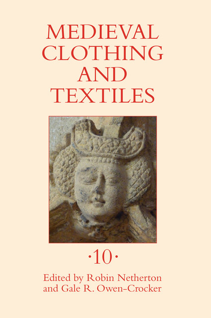 Medieval Clothing and Textiles 10, Gale R. Owen-Crocker, Robin Netherton