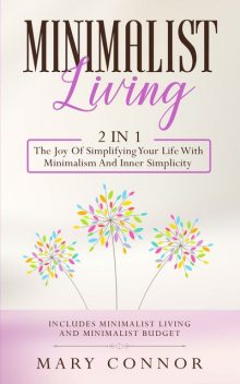 Minimalist Living2 in 1 The Joy Of Simplifying Your Life With Minimalism And Inner Simplicity, Mary Connor