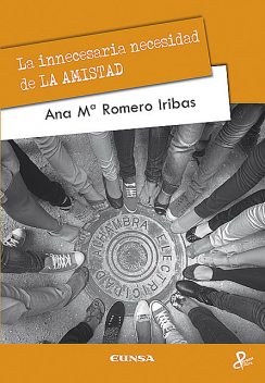 La innecesaria necesidad de la AMISTAD, Ana Romero